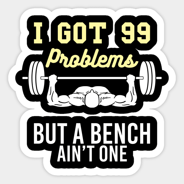 I got 99 Problems but a Bench aint one funny Workout Gym Sticker by FunnyphskStore